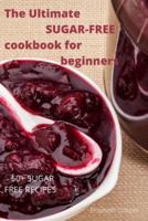 The Ultimate SUGAR-FREE Cookbook for Beginners