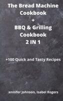 The Bread Machine Cookbook + BBQ & Grilling Cookbook 2 IN 1