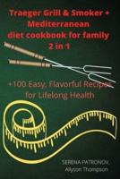 Traeger Grill & Smoker + Mediterranean Diet Cookbook for Family