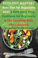 KETO DIET MASTERY Keto Diet for Beginners 2021 + Keto Meal Prep Cookbook for Beginners + The Complete Keto Diet Cookbook