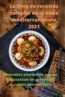 Le livre de recettes  complet de la diète  méditerranéenne 2021