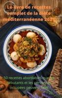 Le livre de recettes  complet de la diète  méditerranéenne 2021