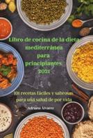 Libro de cocina de la dieta  mediterránea para  principiantes 2021