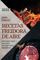 RECETAS FREIDORA DE AIRE 2021  (AIR FRYER RECIPES SPANISH EDITION): RECETAS DE CARNE DELICIOSAS PARA FRITOS MÁS SALUDABLES