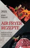 Heißluftfritteuse Rezeptbuch 2021 (German Edition of Air Fryer Recipes 2021)