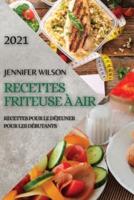 Recettes Friteuse À Air 2021 (French Edition of Air Fryer Recipes 2021)