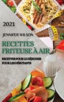 Recettes Friteuse À Air 2021 (French Edition of Air Fryer Recipes 2021)