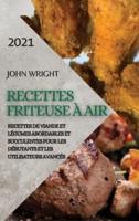 Recettes Friteuse À Air 2021 (French Edition of Air Fryer Recipes 2021)