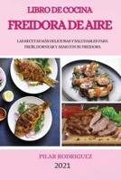 Libro De Cocina Freidora De Aire 2021 (Air Fryer Cookbook 2021 Spanish Version)
