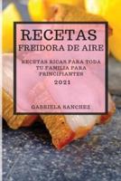 Recetas Freidora De Aire 2021 (Air Fryer Recipes Spanish Edition)