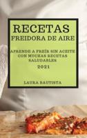 Recetas Freidora De Aire 2021 (Air Fryer Recipes Spanish Edition)