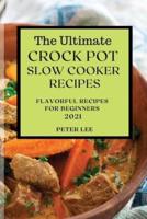 The Ultimate Crock Pot Slow Cooker Recipes 2021