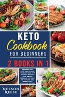 Keto Cookbook for Beginners: 2 Books in 1: 6 Reasons Why Keto Can Change Your Life and How You Can Quickly Lose Weight Through 92+ Easy to Prepare and Irresistible Ketogenic Recipes.