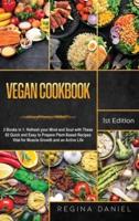 Vegan Cookbook: 2 Books in 1: Refresh your Mind and Soul with These 82 Quick and Easy to Prepare Plant-Based Recipes Vital for Muscle Growth and an Active Life