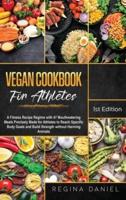 Vegan Cookbook for Athletes: A Fitness Recipe Regime with 47 Mouthwatering Meals Precisely Made for Athletes to Reach Specific Body Goals and Build Strength without Harming Animals