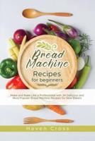 Bread Machine Recipes for Beginners