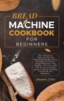 Bread Machine CookBook For Beginners