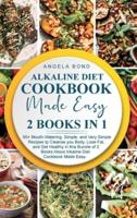 Alkaline Diet Cookbook Made Easy: 2 Books in 1: 50+ Mouth-Watering, Simple, and Very Simple Recipes tp Cleanse you Body, Lose Fat, and Get Healthy in this Bundle of 2 Books About Alkaline Diet Cookbook Made Easy.