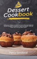 Dessert Cookbook: 2 Books In 1: Enjoy a Collision of Some Fine and Flavorful Dessert Recipes for Beginner Teens and Adults That will Make Your Life 10x More Joyful