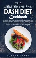 The Mediterranean DASH Diet Cookbook
