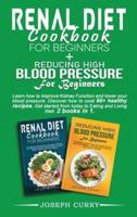 Reducing High Blood Pressure for Beginners + Renal Diet Cookbook for Beginners