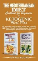 The mediterranean diet cookbook for beginners+Ketogenic meal plan: An Essential Step-by-Step Guide for Cooking 100+ Keto-Friendly and Mediterranean Meals and Improve your Health and Live Longer.