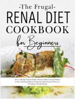 The Frugal Renal Diet Cookbook for Beginners