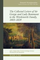 The Collected Letters of Sir George and Lady Beaumont to the Wordsworth Family, 1803-1829