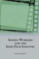 Screen Workers and the Irish Film Industry