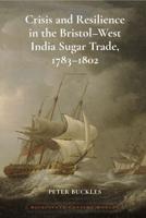 Crisis and Resilience in the Bristol-West India Sugar Trade, 1783-1802