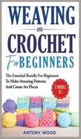 Crochet and Weaving for Beginners - 2 Books in 1