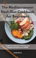 The Mediterranean Dash Diet Cookbook for Beginners