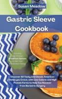 Gastric Sleeve Cookbook: Discover 50 Tasty and Classic American Dishes you Crave, with Low Calorie and High Protein Forms to Help You Recover from Bariatric Surgery