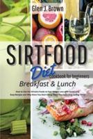 Sirtfood Diet Cookbook For Beginners - Breakfast & Lunch
