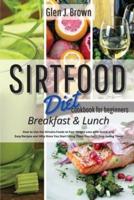 Sirtfood Diet Cookbook For Beginners - Breakfast and Lunch