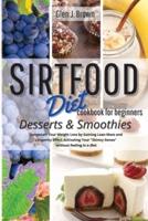 Sirtfood Diet Cookbook  for Beginners    Desserts - Smoothies : Jumpstart Your Weight Loss by Gaining Lean Mass and Longevity Effect Activating Your "Skinny Genes" without feeling in a diet