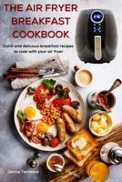 The Air Fryer Breakfast Cookbook
