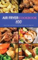 Air Fryer Cookbook: 100 Quick, Easy and Delicious Affordable Recipes for beginners