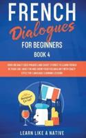 French Dialogues for Beginners Book 4: Over 100 Daily Used Phrases and Short Stories to Learn French in Your Car. Have Fun and Grow Your Vocabulary with Crazy Effective Language Learning Lessons
