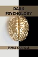 Dark Psychology: A Complete guide to how to analyze people and how to use dark psychology in daily life