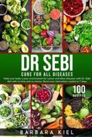 Dr Sebi Diet Cookbook:  Make your body a poor environment for cancer and other diseases. Boost your immunitary system in 7 days with 100+ Recipes