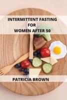 Intermittent Fasting For Women Over 50