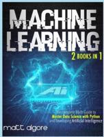 Machine Learning: The complete Math Guide to  Master Data Science with Python  and Developing Artificial Intelligence