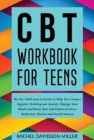 CBT Workbook For Teens: The Best Skills and Activities to Help You Conquer Negative Thinking and Anxiety. Manage Your Moods and Boost Your Self-Esteem to Stress Reduction, Shyness and Social Anxiety.