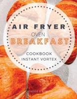 Breakfast Air Fryer Oven Cookbook Instant Vortex