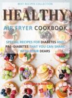 HEALTHY AIR FRYER OVEN COOKBOOK : SPECIAL PRE - DIABETIC AND DIABETIC SNACKS AND LUNCH TO BE SHARED WITH OTHERS