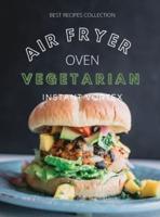 VEGETARIAN AIR FRYER OVEN COOKBOOK  INSTANT VORTEX : Meatless Air Fryer Oven Recipes For Greedy People