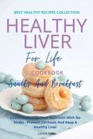 Healthy Liver For Life And Cookbook - Snacks and Breakfast : Learn To Manage Your Nutrition With No Stress - Prevent Cirrhosis And Keep A Healthy Liver