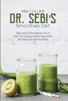 DR. SEBI'S SMOOTHIES DIET: Rebuild & Revitalize Your Electric Body Naturally With 40 Vibrant Smoothies
