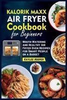 Kalorik Maxx Air Fryer Cookbook for Beginners